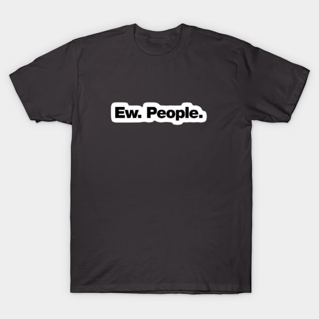 Ew People T-Shirt by nour-trend